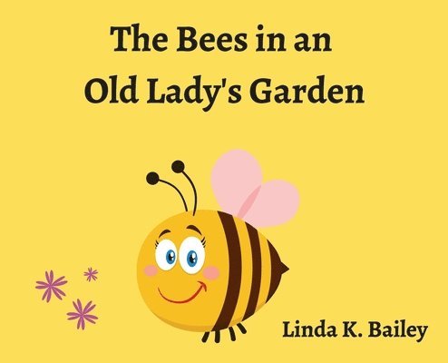 Linda Bailey - Bees in an Old Lady's Garden, Inbunden