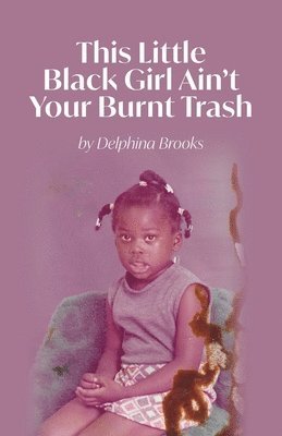 This Little Black Girl Ain't Your Burnt Trash 1