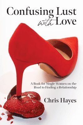 Chris Hayes - Confusing Lust with Love, Häftad
