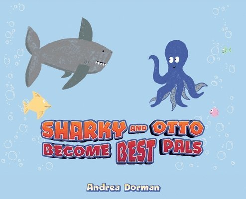 Andrea Dorman - Sharky and Otto Become Best Pals, Inbunden