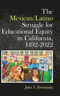 bokomslag The Mexican/Latino Struggle for Educational Equity in California, 1492-2022