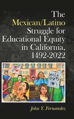 The Mexican/Latino Struggle for Educational Equity in California, 1492-2022 1