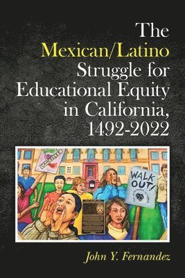 The Mexican/Latino Struggle for Educational Equity in California, 1492-2022 1