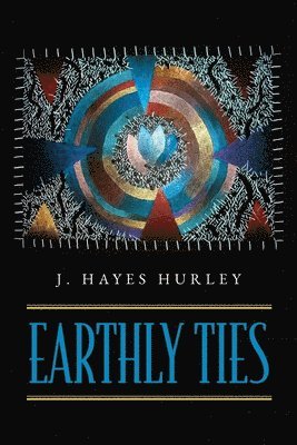 J Hayes Hurley, J. Hayes Hurley - Earthly Ties, Häftad