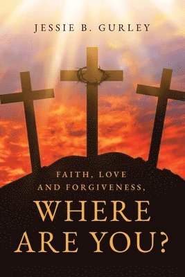 Faith, Love and Forgiveness, Where are You? 1