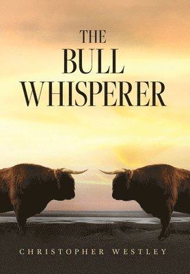 Christopher Westley - Bull Whisperer, Inbunden
