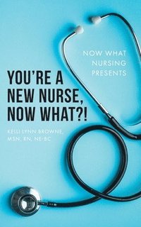 bokomslag You're a New Nurse, Now What?!