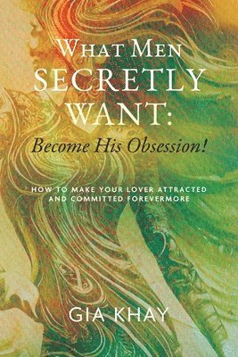 Gia Khay - What Men Secretly Want, Häftad