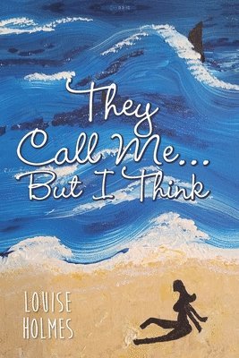 Louise Holmes - They Call Me...But I Think, Häftad