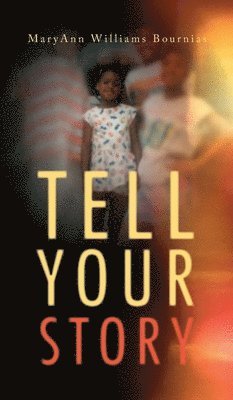 Maryann Williams Bournias, MaryAnn Williams Bournias - Tell Your Story, Inbunden