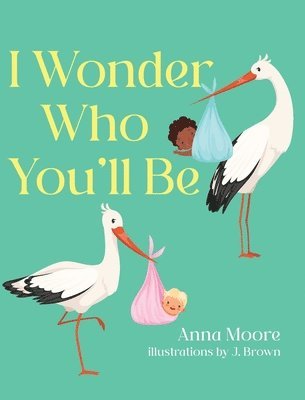 Anna Moore - I Wonder Who You'll Be, Inbunden