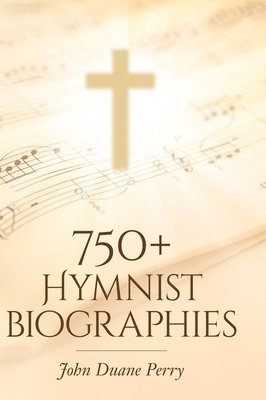 750+ Hymnist Biographies 1