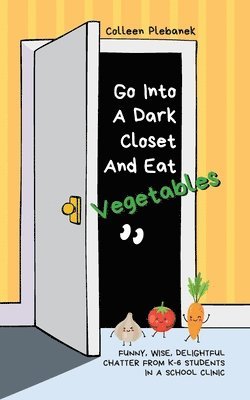 Go Into A Dark Closet And Eat Vegetables 1