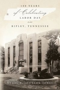 bokomslag 100 Years of Celebrating Labor Day in Ripley, Tennessee