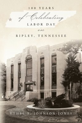 bokomslag 100 Years of Celebrating Labor Day in Ripley, Tennessee