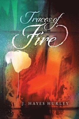 J Hayes Hurley, J. Hayes Hurley - Traces of Fire, Häftad