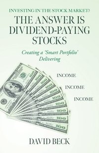 bokomslag The Answer is Dividend-Paying Stocks