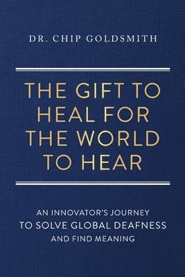 Chip Goldsmith, Dr. Chip Goldsmith - Gift to Heal For the World to Hear, Häftad