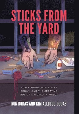 Ron Dudas, Kim Allocco-Dudas - Sticks from the Yard, Inbunden