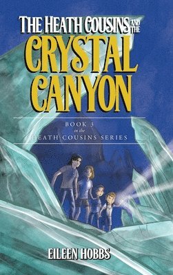 Eileen Hobbs - Heath Cousins and the Crystal Canyon, Inbunden