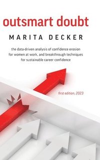 bokomslag Outsmart Doubt: The data-driven analysis of confidence erosion for women at work, and breakthrough techniques for sustainable career confidence