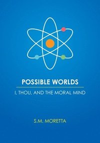 bokomslag Possible Worlds - I, Thou, and the Moral Mind