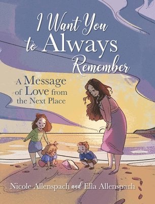 Nicole Allenspach, Ella Allenspach - I Want You to Always Remember, Inbunden