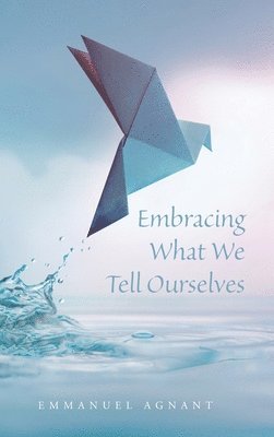 Embracing What We Tell Ourselves 1