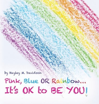 Pink, Blue or Rainbow...It's Ok To Be You 1