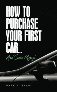 bokomslag How To Purchase Your First Car...