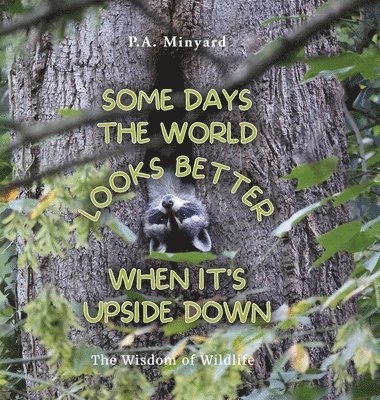 Some days the world looks better when it's upside down