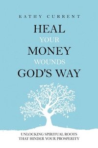 bokomslag Heal Your Money Wounds God's Way