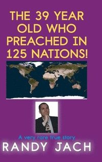 bokomslag The 39 year old who preached in 125 nations!