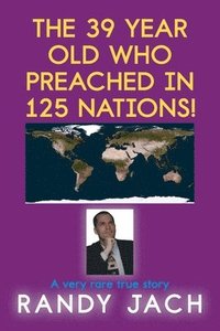 bokomslag The 39 year old who preached in 125 nations!