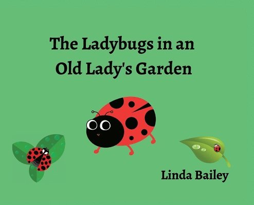 Linda Bailey - Ladybugs in an Old Lady's Garden, Inbunden