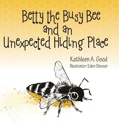 Betty the Busy Bee and an Unexpected Hiding Place 1