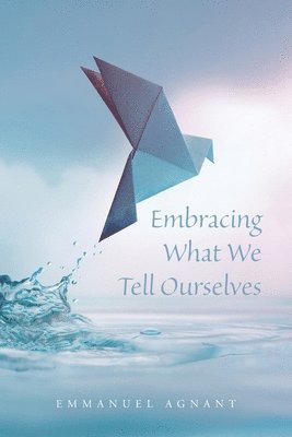 Embracing What We Tell Ourselves 1