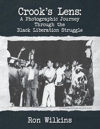 bokomslag Crook's Lens; A Photographic Journey Through the Black Liberation Struggle