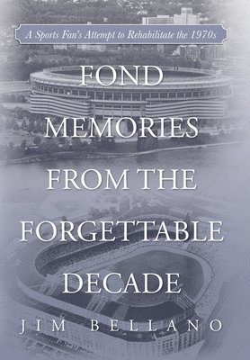Jim Bellano - Fond Memories From the Forgettable Decade, Inbunden