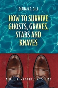 bokomslag How To Survive Ghosts, Graves, Stars and Knaves