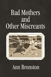 bokomslag Bad Mothers and Other Miscreants