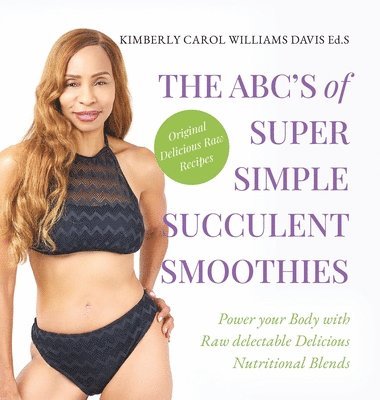 Kimberly Carol Williams Davis - ABC's of Super Simple Succulent Smoothies, Inbunden