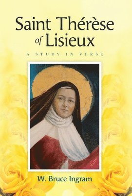 W Bruce Ingram, W. Bruce Ingram - Saint Thérèse Of Lisieux, Inbunden