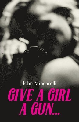 bokomslag Give a Girl a Gun...