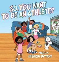 bokomslag So, You Want to be an Athlete?