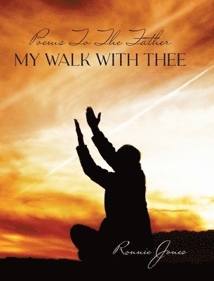 Poems To The Father My Walk With Thee 1