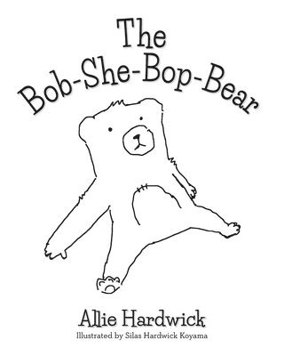 Allie Hardwick, Silas Hardwick Koyama - Bob-She-Bop-Bear, Häftad