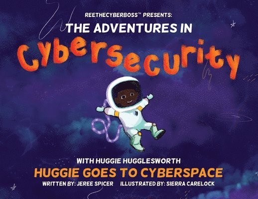 ReeTheCyberBoss(TM) presents The Adventures in Cybersecurity with Huggie Hugglesworth 1