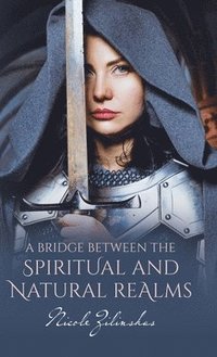bokomslag A Bridge Between the Spiritual and Natural Realms
