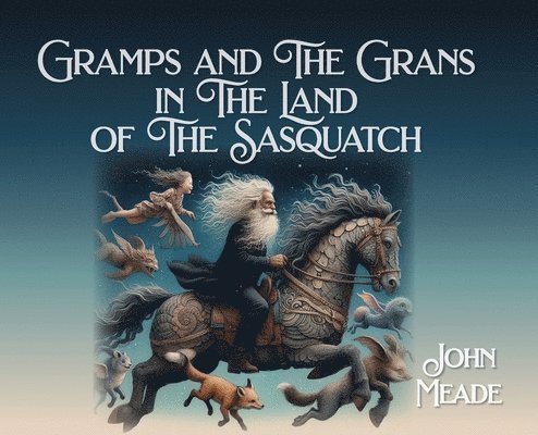 John Meade - Gramps and The Grans in The Land of The Sasquatch, Inbunden